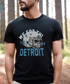 We Got This Detroit Lions 2024 Tee Shirt
