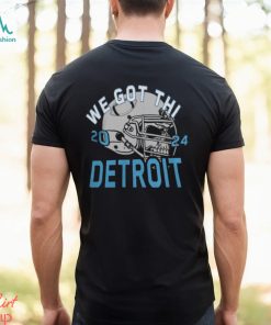 We Got This Detroit Lions 2024 Tee Shirt
