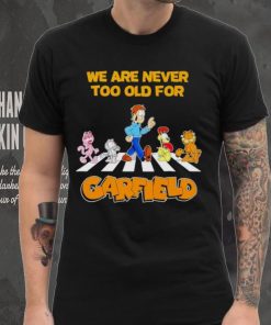 We are never too old for Garfield shirt