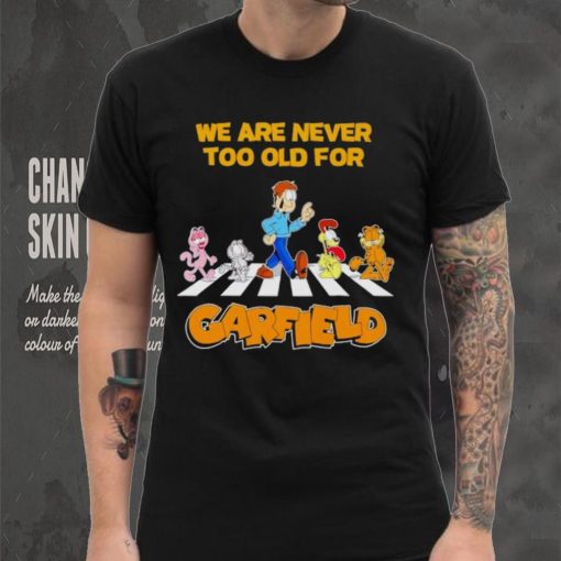 We are never too old for Garfield shirt