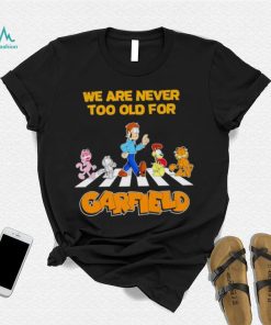 We are never too old for Garfield shirt