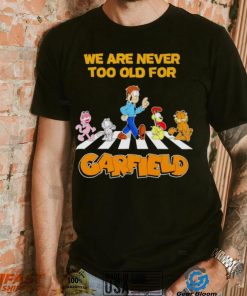 We are never too old for Garfield shirt