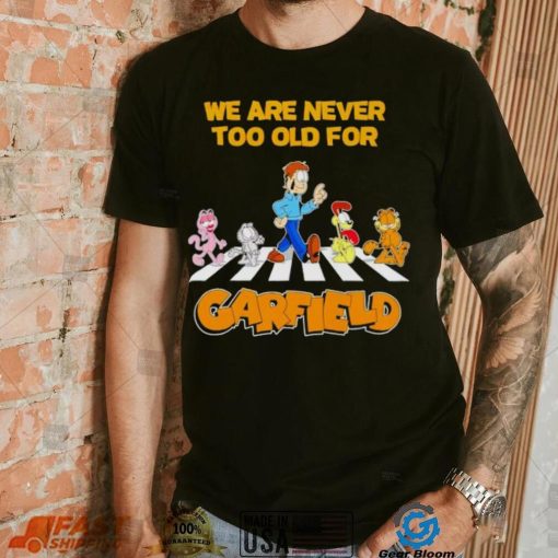 We are never too old for Garfield shirt