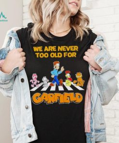 We are never too old for Garfield shirt