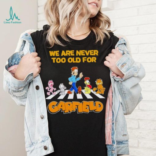 We are never too old for Garfield shirt