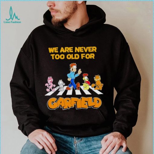 We are never too old for Garfield shirt