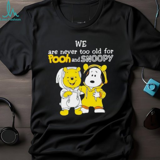We are never too old for Pooh and Snoopy shirt