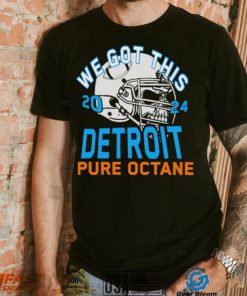 We got this 2024 Detroit Pure Octane shirt, hoodie, sweater, long sleeve and tank top We got this 2024 Detroit Pure Octane shirt