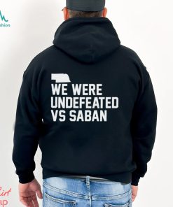 We were undefeated vs Saban shirt