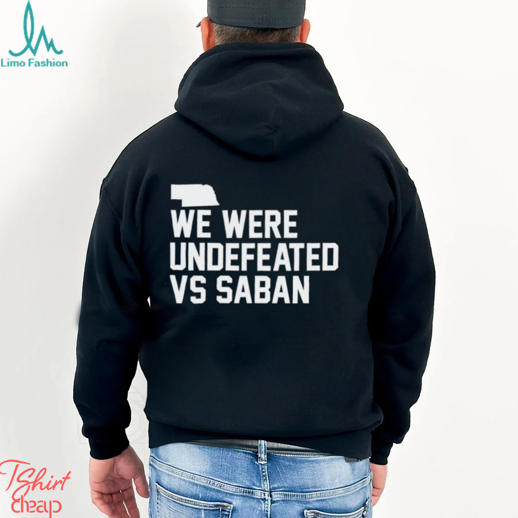 We were undefeated vs Saban shirt We were undefeated vs Saban shirt