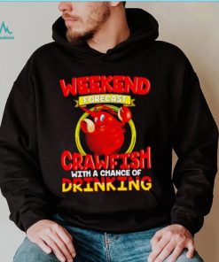 Weekend forecast crawfish with a chance of drinking shirt