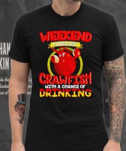 Weekend forecast crawfish with a chance of drinking shirt