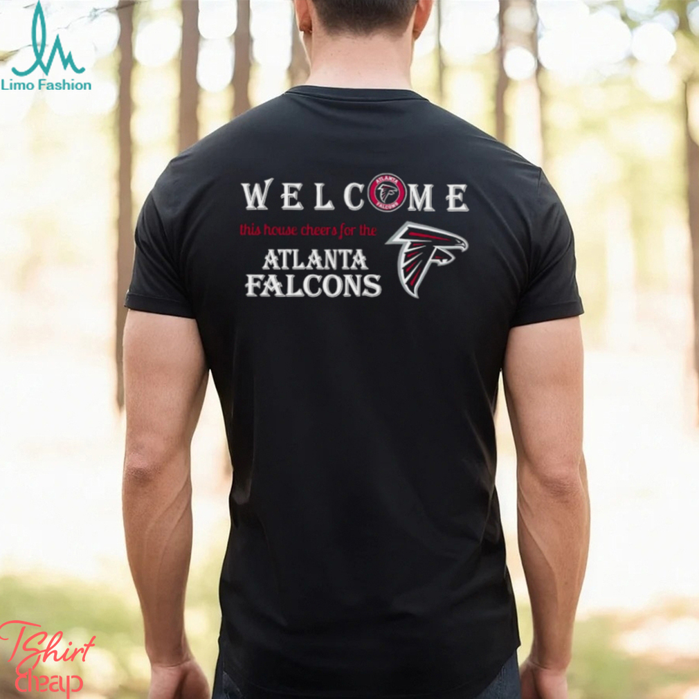 Welcome this house cheers for the Atlanta Falcons shirt Welcome this house cheers for the Atlanta Falcons shirt