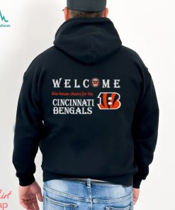 Welcome this house cheers for the Cincinnati Bengals shirt