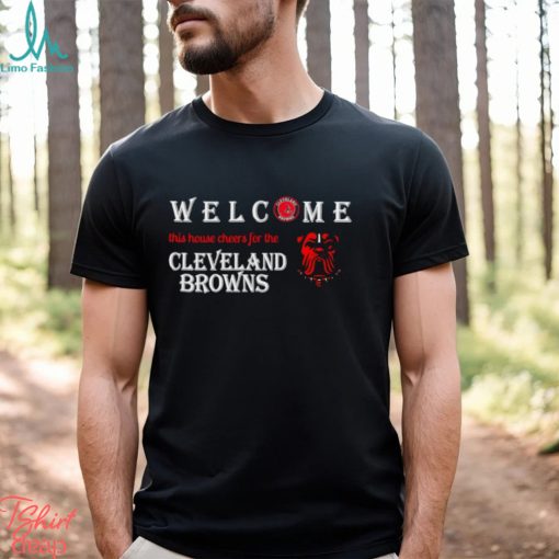 Welcome this house cheers for the Cleveland Browns shirt