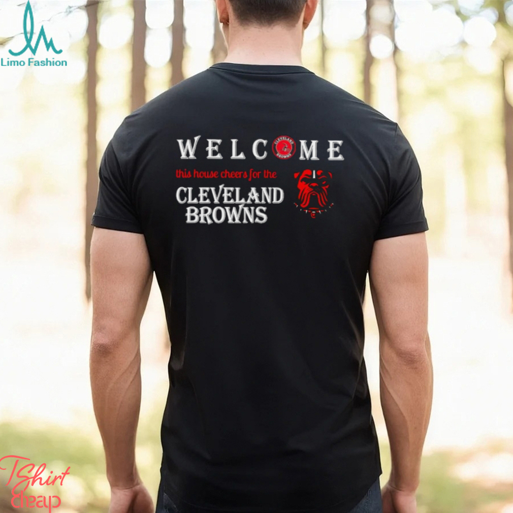Welcome this house cheers for the Cleveland Browns shirt Welcome this house cheers for the Cleveland Browns shirt