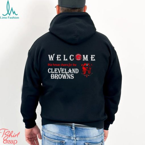 Welcome this house cheers for the Cleveland Browns shirt