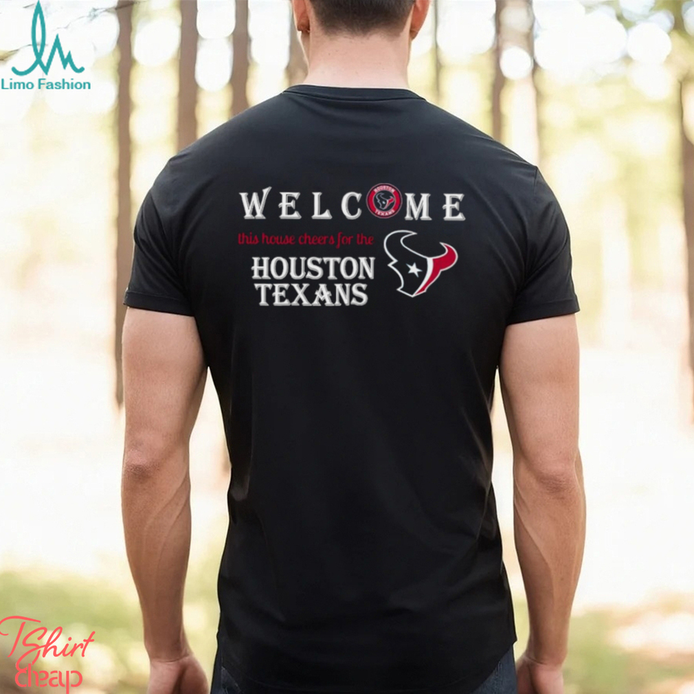 Welcome this house cheers for the Houston Texans shirt Welcome this house cheers for the Houston Texans shirt