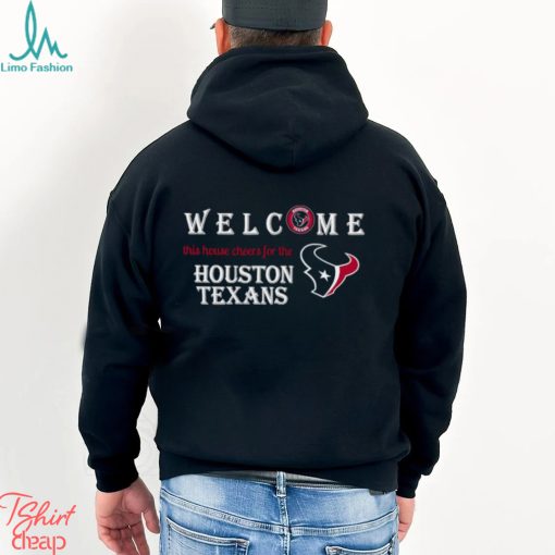 Welcome this house cheers for the Houston Texans shirt