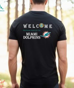Welcome this house cheers for the Miami Dolphins shirt