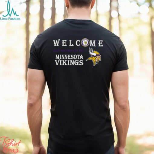 Welcome this house cheers for the Minnesota Vikings shirt