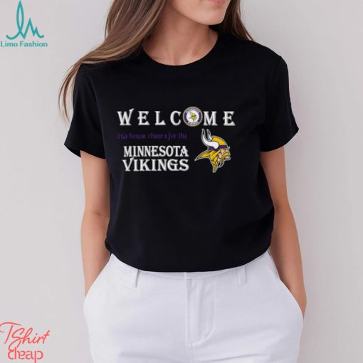 Welcome this house cheers for the Minnesota Vikings shirt
