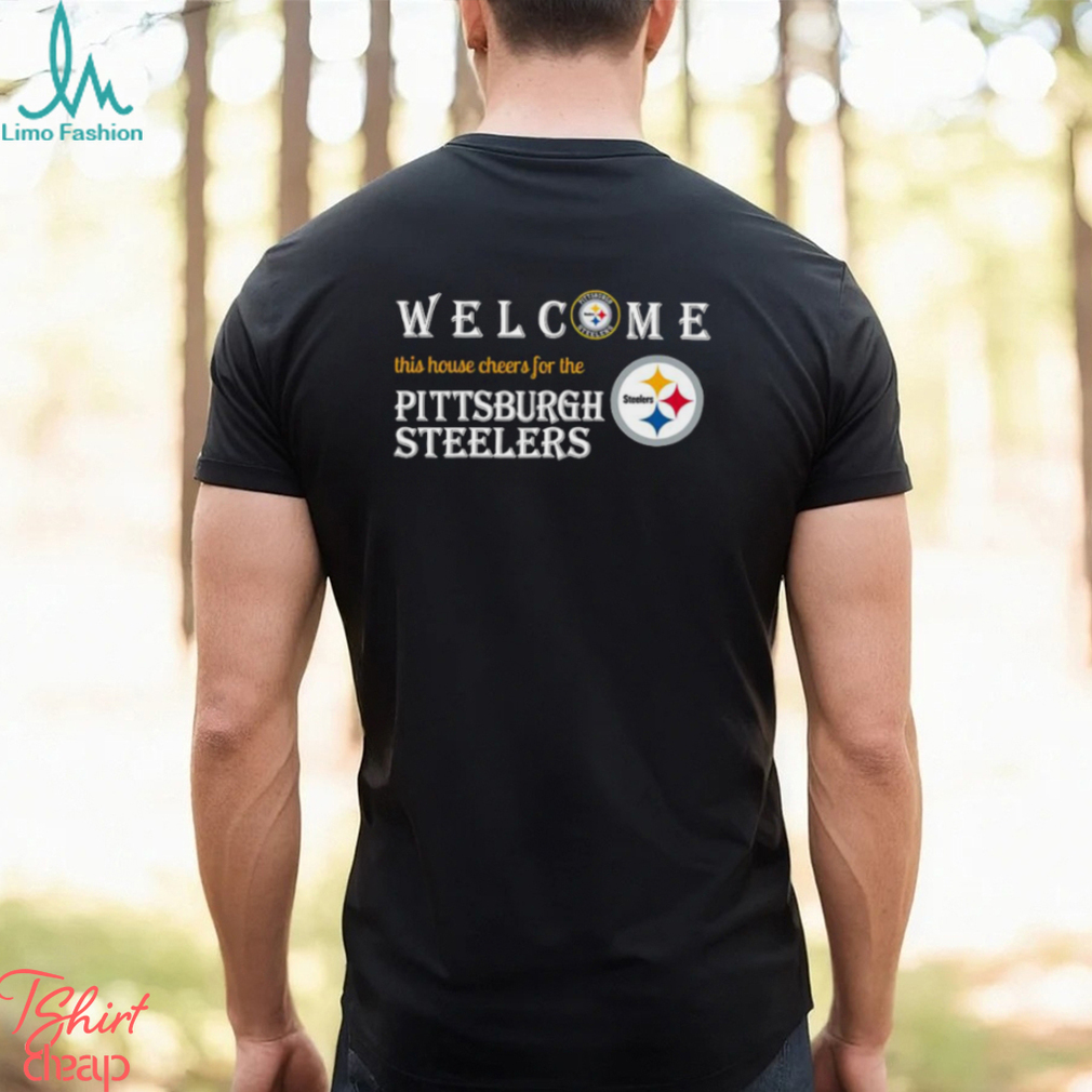 Welcome this house cheers for the Pittsburgh Steelers shirt Welcome this house cheers for the Pittsburgh Steelers shirt