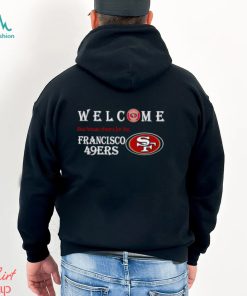 Welcome this house cheers for the San Francisco 49ers shirt