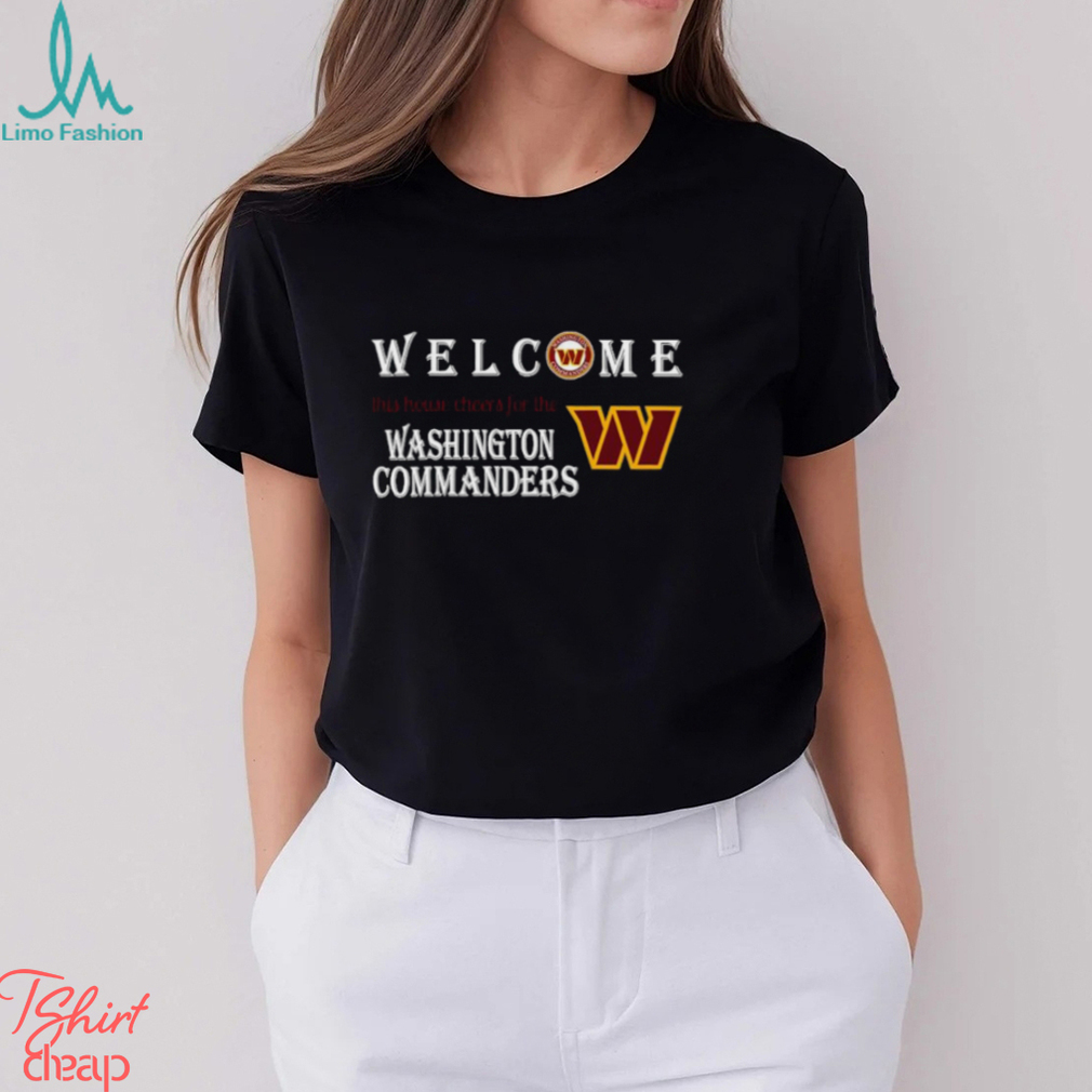 Welcome this house cheers for the Washington Commanders shirt Welcome this house cheers for the Washington Commanders shirt