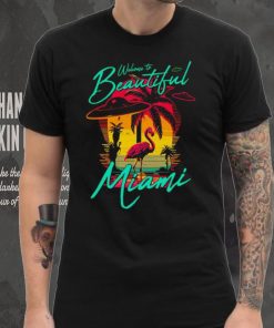 Welcome to beautiful Miami sunset shirt, hoodie, sweater, long sleeve and tank top Welcome to beautiful Miami sunset shirt