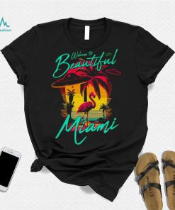 Welcome to beautiful Miami sunset shirt, hoodie, sweater, long sleeve and tank top Welcome to beautiful Miami sunset shirt