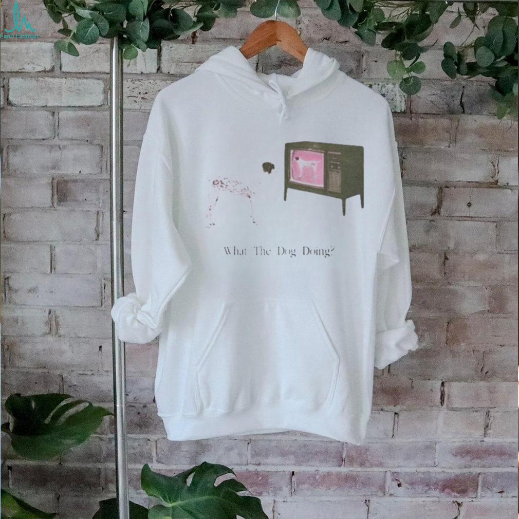 What The Dog Doing Shirt What The Dog Doing Shirt