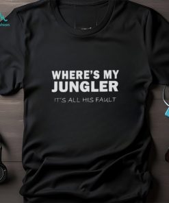 Where’s my jungler it’s all his fault shirt