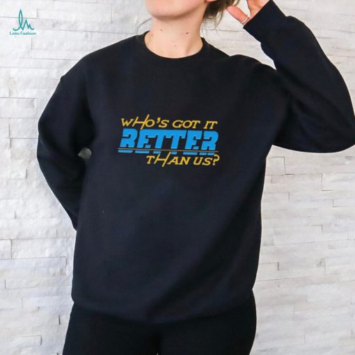 Who’s Got It Better Than Us Los Angeles Chargers 2024 Shirt