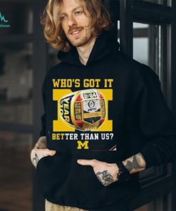 Who’s Got It Better Than Us Michigan Wolverines 2024 National Champions Rings T Shirt