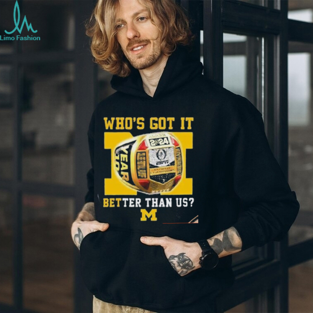 Who’s Got It Better Than Us Michigan Wolverines 2024 National Champions Rings T Shirt Who’s Got It Better Than Us Michigan Wolverines 2024 National Champions Rings T Shirt