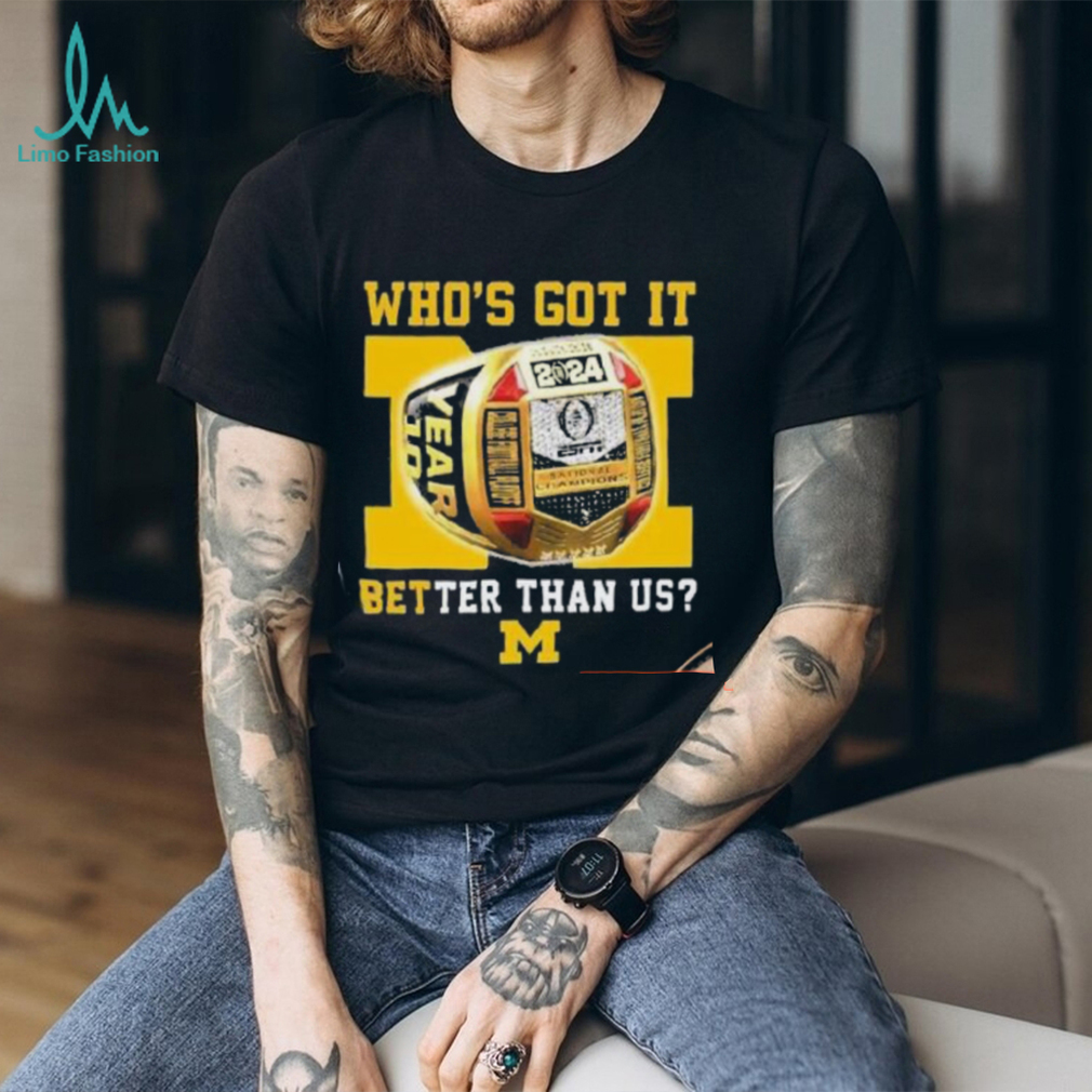 Who’s Got It Better Than Us Michigan Wolverines 2024 National Champions Rings T Shirt Who’s Got It Better Than Us Michigan Wolverines 2024 National Champions Rings T Shirt