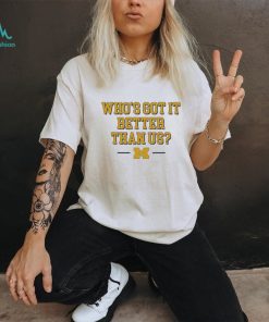 Whos Got It Better Than Us Michigan Wolverines Unisex Tshirt