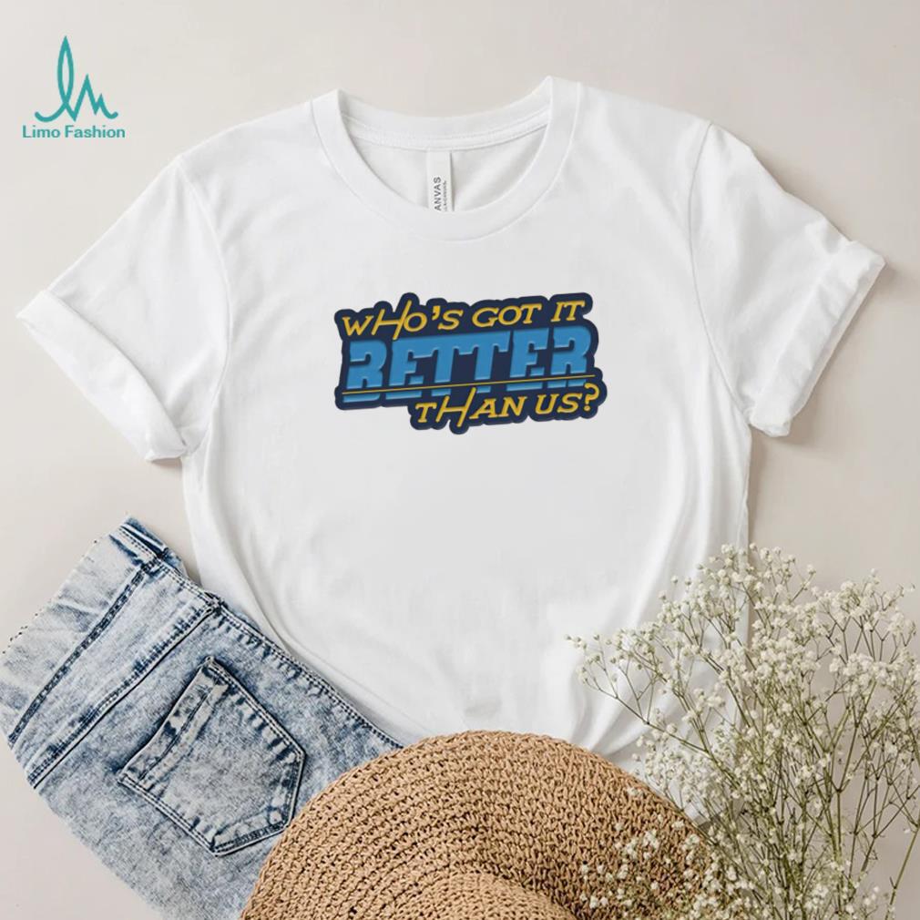 Who’s got it better than us Los Angeles Chargers shirt Who’s got it better than us Los Angeles Chargers shirt