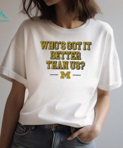 Whos got it better than us michigan football 2024 shirt