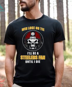 Win Lose or Tie Until I Die Ill Be A Fan Pittsburgh Steelers Black Men's T Shirt