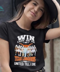 Win lose or tie I am a Texas Longhorns fan United till I die shirt