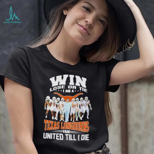 Win lose or tie I am a Texas Longhorns fan United till I die shirt