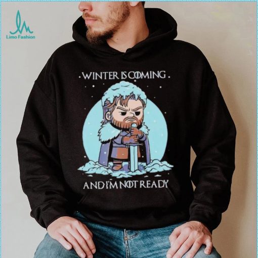 Winter is coming and I’m not ready shirt