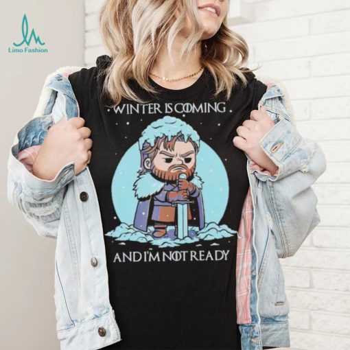 Winter is coming and I’m not ready shirt