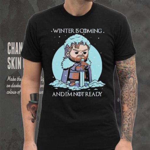 Winter is coming and I’m not ready shirt