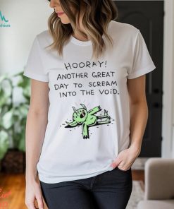 Wizard Of Barge Hooray Another Great Day To Scream Into The Void t shirt