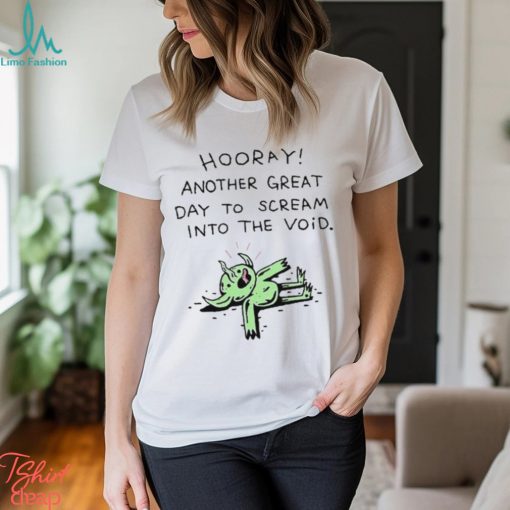 Wizard Of Barge Hooray Another Great Day To Scream Into The Void t shirt