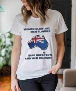 Women Glow And Men Plunder Beer Does Flow And Men Chunder t shirt