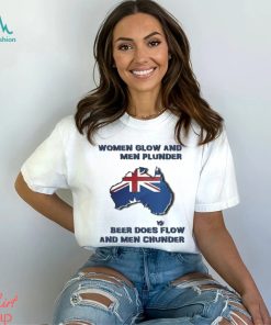 Women Glow And Men Plunder Beer Does Flow And Men Chunder t shirt